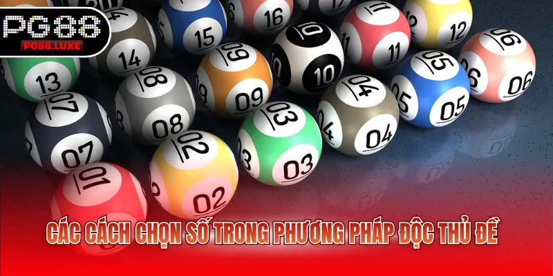 Các cách chọn số trong phương pháp độc thủ đề