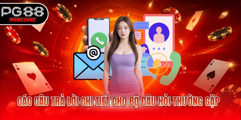 Các câu trả lời chi tiết cho bộ câu hỏi thường gặp