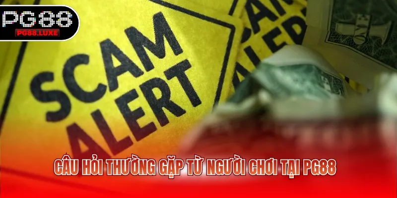 Câu hỏi thường gặp từ người chơi tại PG88