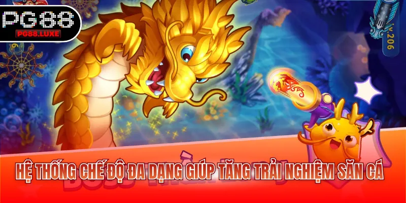 Hệ thống chế độ đa dạng giúp tăng trải nghiệm săn cá