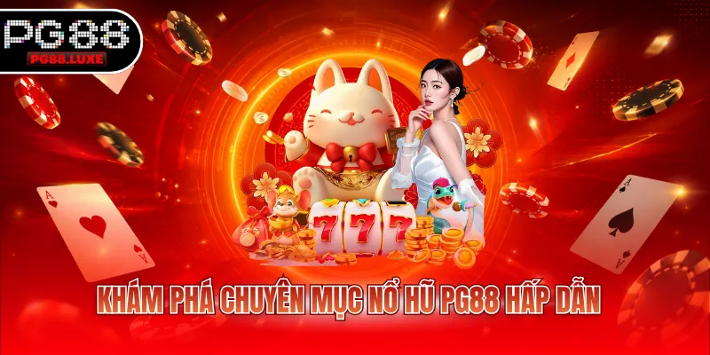 Khám phá chuyên mục nổ hũ PG88 hấp dẫn