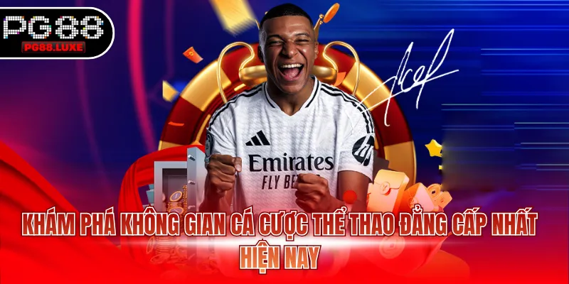 Khám phá không gian cá cược thể thao đẳng cấp nhất hiện nay