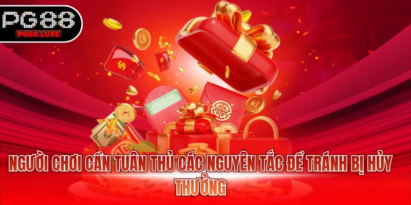 Người chơi cần tuân thủ các nguyên tắc để tránh bị hủy thưởng