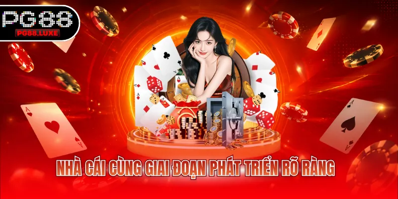 Nhà cái cùng giai đoạn phát triển rõ ràng