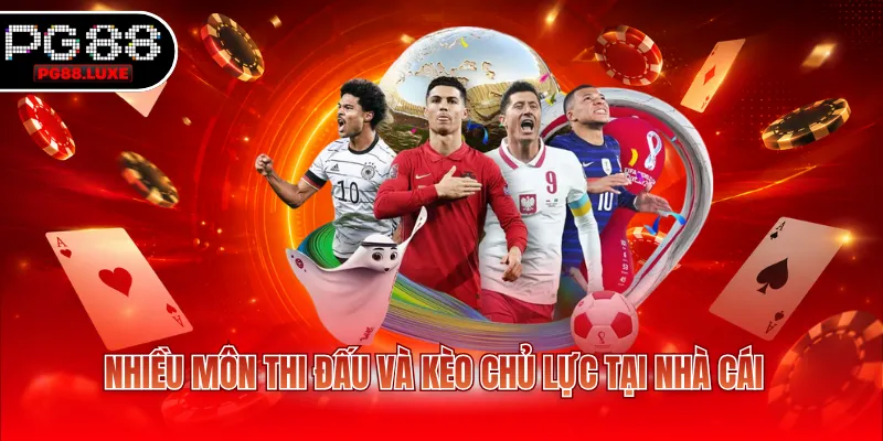 Nhiều môn thi đấu và kèo chủ lực tại nhà cái