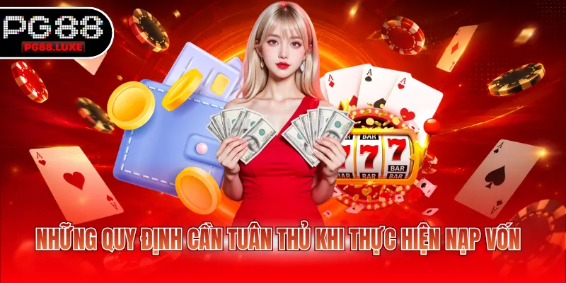 Những quy định cần tuân thủ khi thực hiện nạp vốn