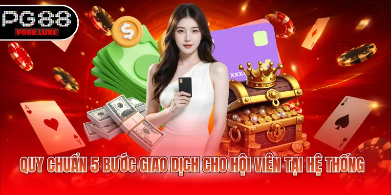 Quy chuẩn 5 bước giao dịch cho hội viên tại hệ thống