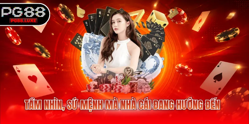 Tầm nhìn, sứ mệnh mà nhà cái đang hướng đến