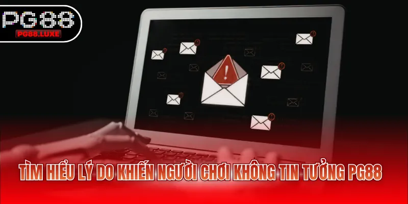 Tìm hiểu lý do khiến người chơi không tin tưởng PG88