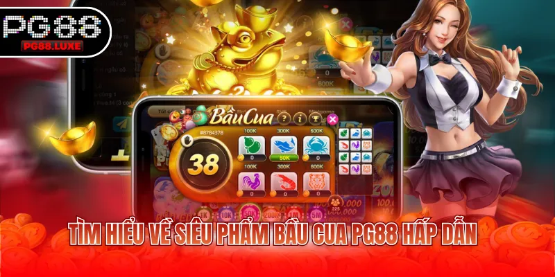 Tìm hiểu về siêu phẩm bầu cua PG88 hấp dẫn