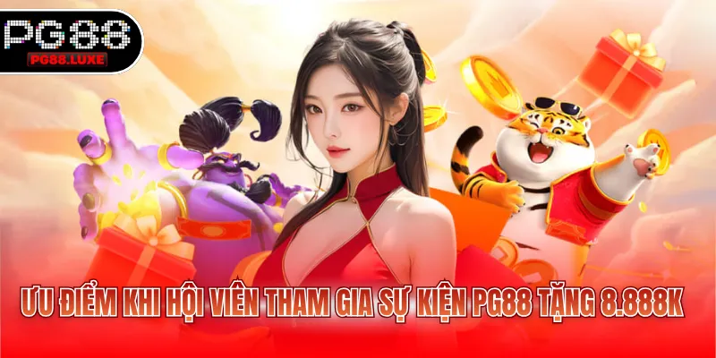 Ưu điểm khi hội viên tham gia sự kiện PG88 tặng 8.888K