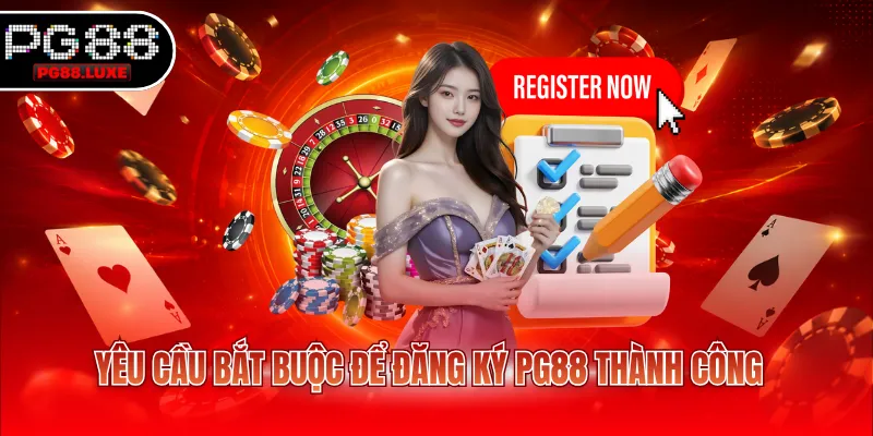 Yêu cầu bắt buộc để đăng ký PG88 thành công